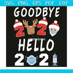 goodbye 2020 hello 2021 svg, christmas svg, happy new year 2021 svg, christmas 2021, quarantined christmas svg, face mas