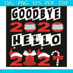 goodbye 2020 hello 2021 svg, christmas svg, quarantined christmas svg, christmas 2020 svg, happy new year 2021, goodbye