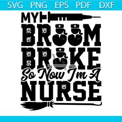 my broom broke so now i'm a nurse svg, halloween svg, nurse svg, broom svg