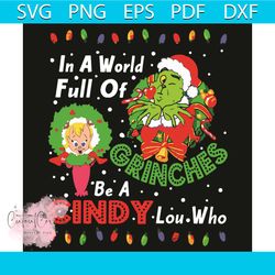 in a world full of grinches be a cindy lou who svg, christmas svg, world full of grinches svg, cindy svg, grinch svg, gr