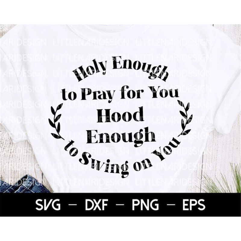 MR-168202320810-holy-enough-to-pray-for-you-hood-enough-to-swing-on-you-svg-image-1.jpg