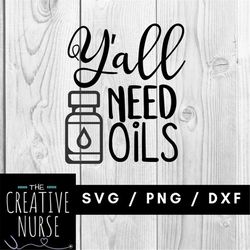 Instant Download Cut File / Y'all Need Oils / Essential Oils SVG /  svg pdf png cutting files for silhouette or cricut