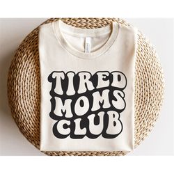 tired moms club svg, tired as a mother svg, mom life svg, coffee mug svg, motherhood svg, mother's day svg, retro sublim
