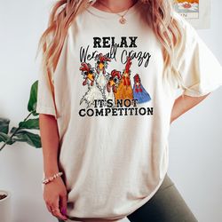 relax were all crazy it's not competition shirt,girl chicken tshirt,funny chicken tee,chicken lover shirt,country girl