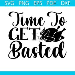 time to get basted thanksgiving svg, thanksgiving svg, turkey svg, chicken svg