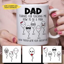 Dad Thank For Teaching Me How To Be A Man Even Through We're Your Daughter Mug, Funny Father's Day Gift, Personalized Fu