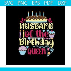 Husband of the birthday queen Svg, Birthday Svg, Happy Birthday Svg