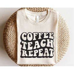 coffee teach repeat svg, best teacher svg, favorite teacher shirt svg, teacher appreciation svg, teacher life svg, coffe