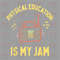 MR-17820237191-physical-education-is-my-jam-png-teacher-png-funny-teacher-image-1.jpg