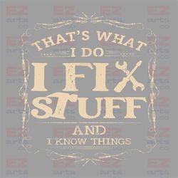 that's what i do i fix stuff and i know png, dad png, mechanic png, father's day png, dad day png, gift for dad png, cri
