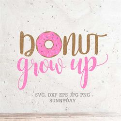 donut grow up svg,donut svg file dxf silhouette print vinyl cricut cutting svg t shirt design,donut party, one svg ,donu