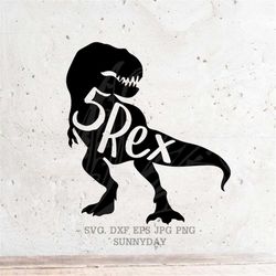 5 rex svg,five rex svg file dxf silhouette print vinyl cricut cutting svg t shirt design,five a saurus,birthday,dinosaur
