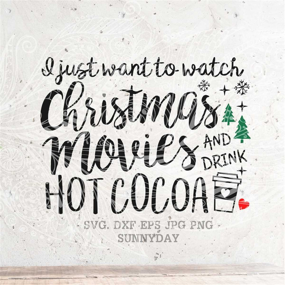 MR-178202383523-i-just-want-to-watch-christmas-movies-and-drink-hot-cocoa-image-1.jpg