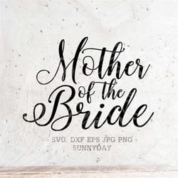 mother of the bride svg file dxf silhouette print vinyl cricut cutting svg t shirt design wedding svg,bridal svg,wifey s