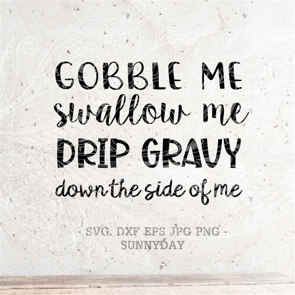 MR-178202392650-gobble-me-swallow-me-drip-gravy-down-the-side-of-me-image-1.jpg