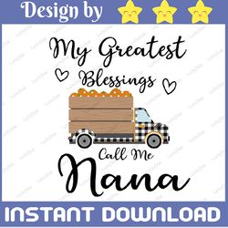My greatest blessings call me nana thanksgiving svg, dxf,eps,png, Digital Download