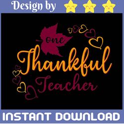 one thankful teacher svg, fall svg, thanksgiving svg, teacher svg, blessed teacher svg, dxf, svg files