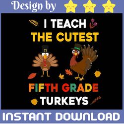 i teach the cutest fifth grade turkeys svg thanksgiving svg teacher svg thanksgiving teacher svg thanksgiving svg