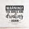 MR-178202395724-warning-the-girls-are-drinking-again-svgdrinking-svgparty-image-1.jpg