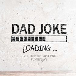 dad joke loading svg,papa svg,dad svg,dxf silhouette print vinyl cricut cutting svg t shirt design,fathers day,birthday