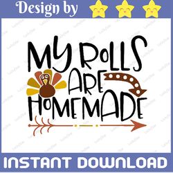my rolls are homemade svg, thanksgiving svg, turkey cutting file, thankful svg, fall sign, autumn svg png, digital downl