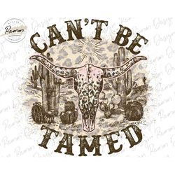 can't be tamed png, western png, retro png, western cowgirl png, cow skull png, desert png, sublimation designs, digital