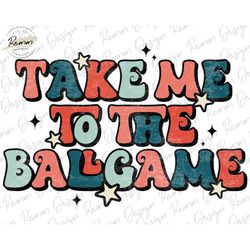 take me to the ballgame png design, baseball png, retro png, ballgame png, baseball sublimation design, retro baseball p