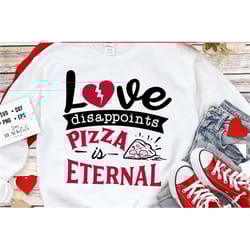 love dissapoints pizza is eternal svg, anti valentine's day svg, funny valentine shirt svg, love svg