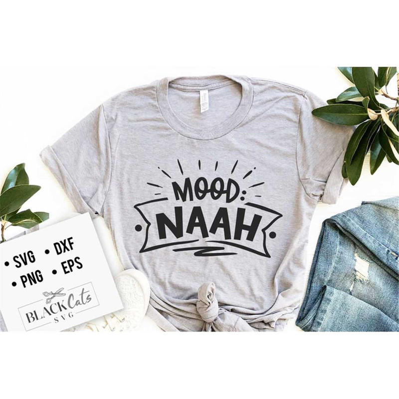 MR-1782023122617-mood-naah-svg-sassy-svg-sarcastic-svg-funny-svg-sarcasm-image-1.jpg