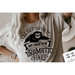 i'll get over it but i need to be dramatic first svg, sloth svg, funny sloth svg, lazy sloth svg, sassy svg , sarcastic
