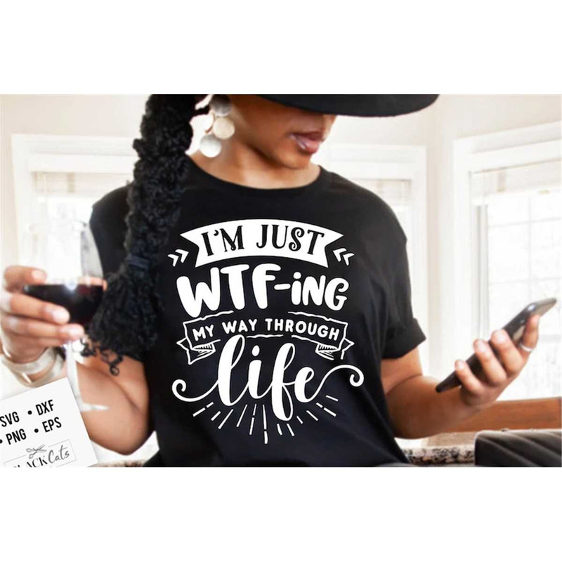 MR-178202313454-im-just-wtf-ing-my-way-through-life-svg-sassy-svg-image-1.jpg