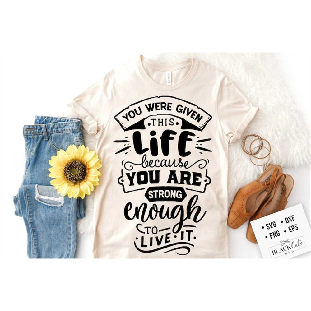 MR-178202313945-you-were-given-this-life-svg-strong-woman-svg-inspirational-image-1.jpg