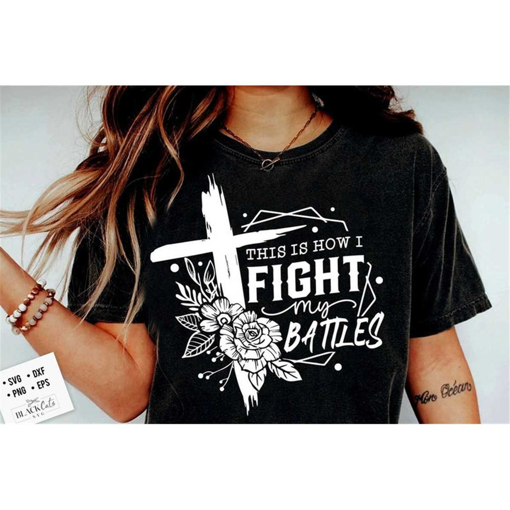 MR-178202313372-this-is-how-i-fight-my-battles-svg-christian-quote-svg-cross-image-1.jpg