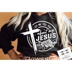 let me tell you about my jesus svg, prayer svg, faith svg, pray svg, christian cross svg, bible verse svg