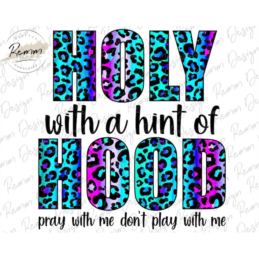 MR-1782023145740-holy-with-a-hint-of-hood-png-pray-with-me-dont-play-with-image-1.jpg