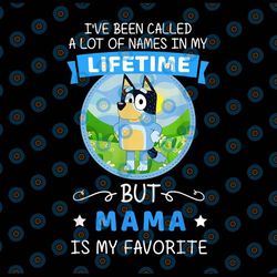 bluey mama called a lot of names in my lifetime png, but mama is my favorite, the heeler family png, bluey charaters png