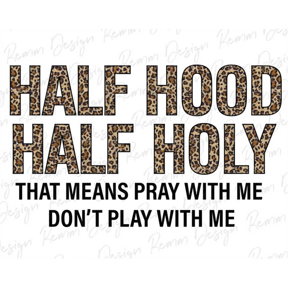 MR-1782023152224-half-hood-half-holy-png-pray-with-me-dont-play-with-me-image-1.jpg