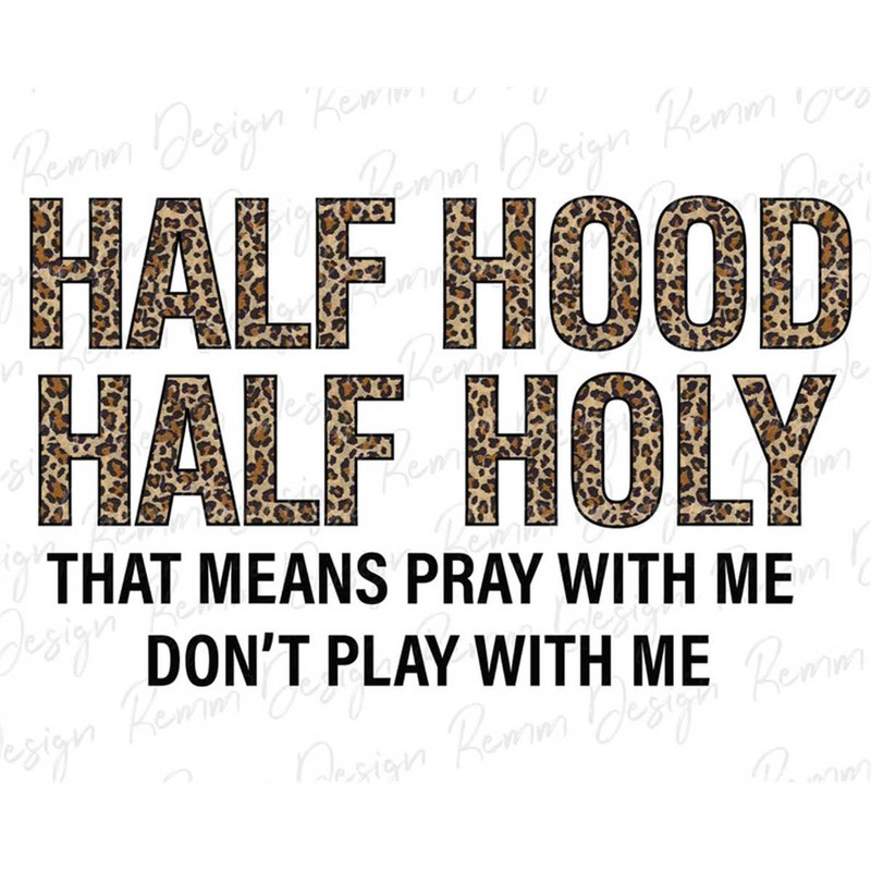 MR-1782023152224-half-hood-half-holy-png-pray-with-me-dont-play-with-me-image-1.jpg
