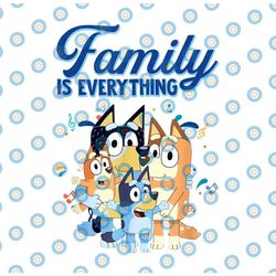 bluey dad mom family is everything for mother day father day youth funny only png file