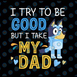 bluey dad png, bluey png , i try to be good but i take after my dad png , disney, blue disney