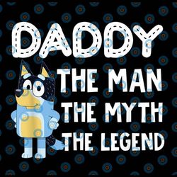 daddy the man the myth the legend png father's day png, dad png for printing