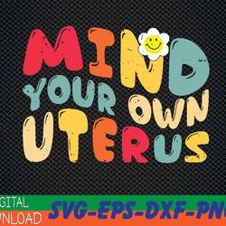 mind your own uterus floral my uterus my choice svg, eps, png, dxf, digital download