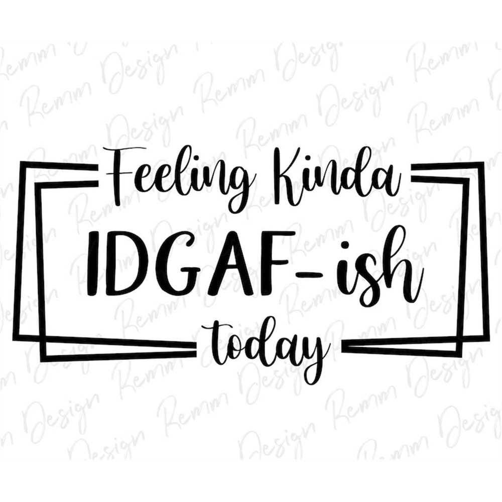 MR-1782023161214-feeling-kinda-idgaf-ish-today-svg-idgaf-ish-svg-idgaf-svg-image-1.jpg