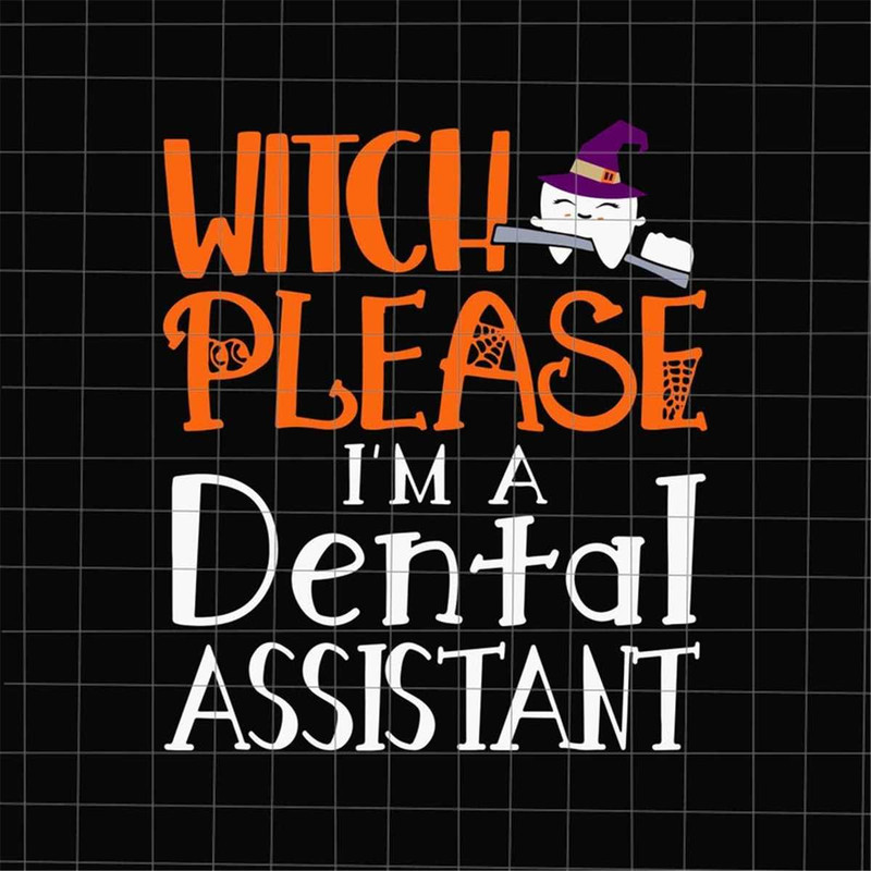 MR-1782023165340-witch-please-im-a-dental-assistant-svg-dental-assistant-image-1.jpg