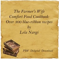 The Farmer's Wife Comfort Food Cookbook: Over 300 blue-ribbon recipes by Lela Nargi, PDF, Digital Download