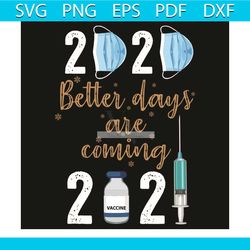 2020 better days are coming svg, trending svg, happy new year 2021 svg, svg, syringe svg, face mask svg, healthy life sv