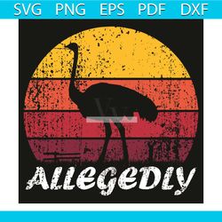allegedly svg, trending svg, allegedly ostrich svg, ostrich svg, ostrich gifts svg, ostrich lovers svg, animals svg, bir