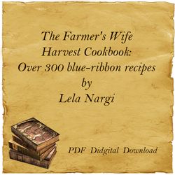 The Farmer's Wife Harvest Cookbook: Over 300 blue-ribbon recipes by Lela Nargi,  PDF, Digital Download