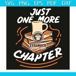 just one more chapter svg, trending svg, book svg, book lovers svg, coffee svg, reading book svg, reading svg, reading l