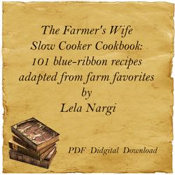 The Farmer's Wife Slow Cooker Cookbook: 101 blue-ribbon recipes adapted from farm favorites by Lela Nargi, PDF, Digital